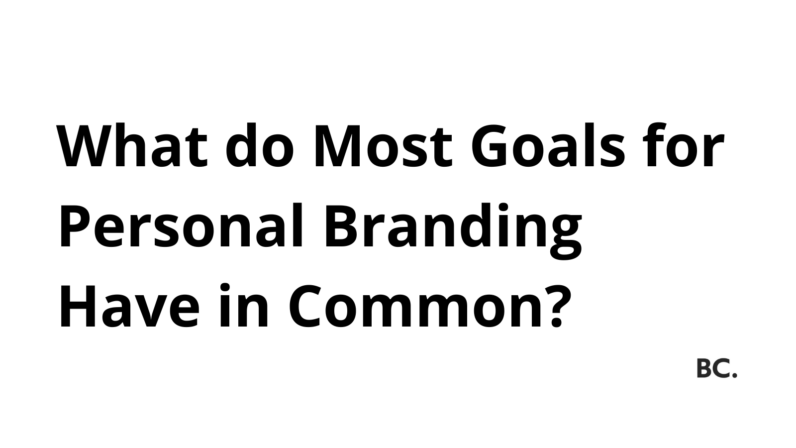 What do Most Goals for Personal Branding Have in Common? - Explanation